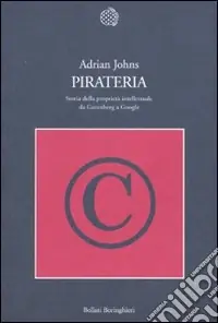 Pirateria. Storia della proprietà intellettuale da Gutenberg a Google Quantità Limitata