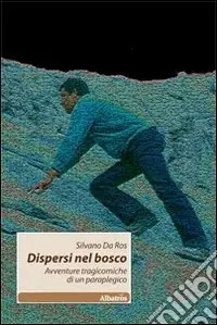 Acquista Ora Dispersi nel bosco. Avventure tragicomiche di un paraplegico