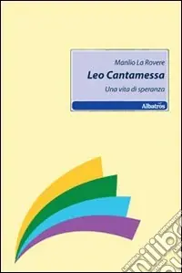 Leo Cantamessa. Una vita di speranza Miglior Prezzo