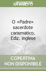 O «Padre» sacerdote carismatico. Ediz. inglese Vendita Finale