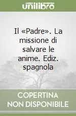 Promo Stagionale Il «Padre». La missione di salvare le anime. Ediz. spagnola