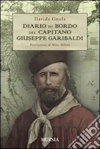 Prezzo Conveniente Diario di bordo del capitano Giuseppe Garibaldi