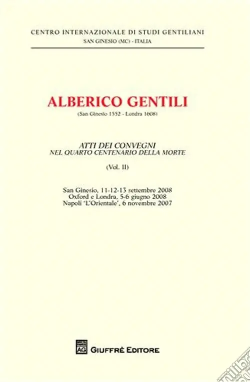 Alberico Gentili nel 4º centenario del De jure belli. Atti del Convegno (S. Ginesio, 11-12-13 settembre 2008). Vol. 2 Novità