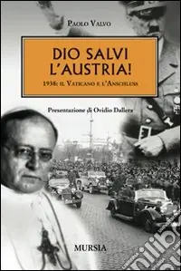 Scelto Dai Clienti Dio salvi l‘Austria! 1938 il Vaticano e l‘Anschluss