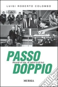 Affare Passo doppio. Ricordi di vita, di calcio e di tivù