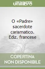 Soddisfatti O Rimborsati O «Padre» sacerdote carismatico. Ediz. francese