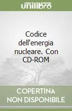 Codice dell‘energia nucleare. Con CD-ROM Prezzo Di Fabbrica