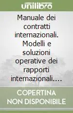 Manuale dei contratti internazionali. Modelli e soluzioni operative dei rapporti internazionali. Con CD-ROM Vendita Finale
