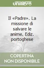 Il «Padre». La missione di salvare le anime. Ediz. portoghese Sconto
