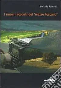 I nuovi racconti del «mezzo toscano» Soddisfatti O Rimborsati