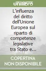 Ordina Subito L‘influenza del diritto dell‘Unione Europea sul riparto di competenze legislative tra Stato e regioni