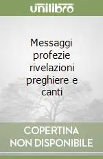 Super Prezzo Messaggi profezie rivelazioni preghiere e canti