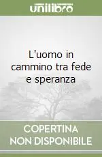 Soddisfatti O Rimborsati L‘uomo in cammino tra fede e speranza