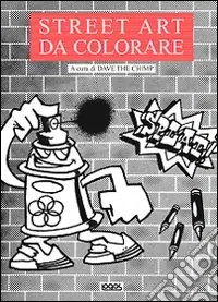 Economico Street art da colorare. Ediz. illustrata