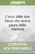 Ultime Pezzi L‘orco dalle due facce che aveva paura della mamma