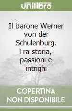 Direttamente Dal Produttore Il barone Werner von der Schulenburg. Fra storia, passioni e intrighi