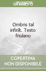 Offerta Speciale Ombris tal infinît. Testo friulano