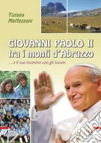 Ultimissimo Modello Giovanni Paolo II tra i monti d‘Abruzzo... E il suo incontro con gli scouts