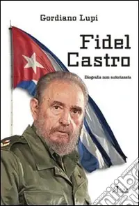 Fidel Castro. Biografia non autorizzata Compra Oggi Stesso