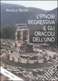 L‘ipnosi regressiva e gli oracoli dell‘uno. Con DVD Solo Oggi