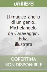 Compra Online Il magico anello di un genio. Michelangelo da Caravaggio. Ediz. illustrata