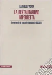 Scelto Dai Clienti La Restaurazione imperfetta. Un ventennio di precarietà globale (1990-2010)