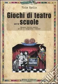 Prezzo Conveniente Giochi di teatro per le scuole. Manuale teorico pratico ad uso di insegnanti e trainer