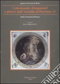 Collezionisti, disegnatori e pittori dall‘Arcadia al Purismo. Vol. 2 Novità
