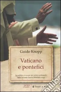 Prezzo Ridotto Vaticano e pontefici. La politica e le azioni dei vertici ecclesiastici dalla seconda guerra mondiale a oggi
