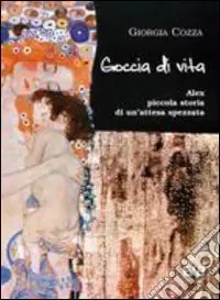 Goccia di vita. Alex, piccola storia di un‘attesa spezzata Bestseller