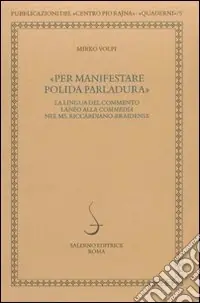 Saldi Per manifestare polida parlatura. La lingua del commento lanèo alla commedia nel ms. riccardiano-braidense