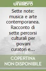 Sette note musica e arte contemporanea. Racconto di sette percorsi culturali per giovani curatori e giovani artisti. Con DVD Nuova Collezione