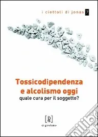 Reso Gratuito Tossicodipendenza e alcolismo oggi. Quale cura per il soggetto?