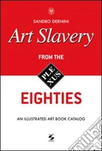 Reso Gratuito Art slavery. From the eighties. An illustrated art book catalog. Ediz. illustrata