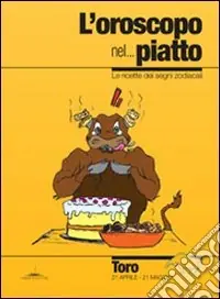 Offerta Speciale L‘oroscopo nel... piatto. Le ricette dei segni zodiacali. Toro