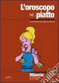 Reso Gratuito L‘oroscopo nel... piatto. Le ricette dei segni zodiacali. Bilancia