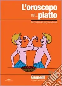 Sconto L‘oroscopo nel... piatto. Le ricette dei segni zodiacali. Gemelli