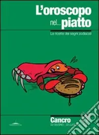 L‘oroscopo nel... piatto. Le ricette dei segni zodiacali. Cancro Saldi