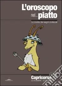 Spedito Oggi L‘oroscopo nel... piatto. Le ricette dei segni zodiacali. Capricorno
