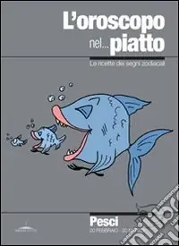 L‘oroscopo nel... piatto. Le ricette dei segni zodiacali. Pesci Prezzo Di Fabbrica