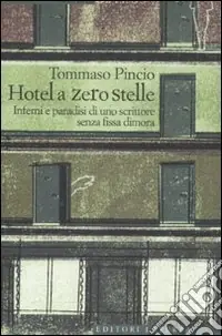 Ordina Subito L‘Hotel a zero stelle. Inferni e paradisi di uno scrittore senza fissa dimora