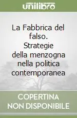 Ultimissimo Modello La Fabbrica del falso. Strategie della menzogna nella politica contemporanea