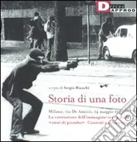 Storia di una foto. Milano, via De Amicis, 14 maggio 1977. La costruzione dell‘immagine icona degli «anni di piombo». Contesti e retroscena. Ediz. illustrata Consegna Rapida
