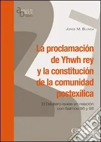 Novità La Proclamation de Yhwh rey y la constitución de la comunidad postexilica. El Deutero-Isaias en relacion con Salmos 96 y 98