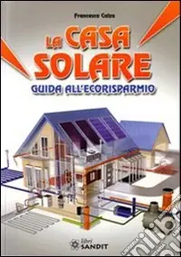 La Casa solare. Guida all‘ecorisparmio Sconto