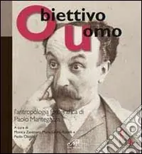 Obiettivo uomo. L‘antropologia fotografica di Paolo Mantegazza Occasione Imperdibile