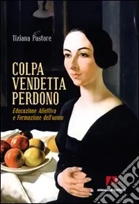 Prezzo Scontato Colpa, vendetta, perdono. Educazione affettiva e formazione dell‘uomo