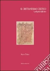 Il cristianesimo celtico. I pellegrini della luce Offerta Limitata