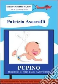Offerta Lampo Pupino. Monologo in versi dalla nascita in su. Ediz. illustrata