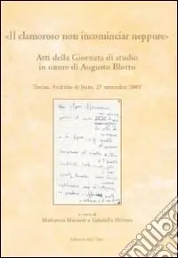 Promozione Esclusiva «Il clamoroso non incominciar neppure». Atti della Giornata di studio in onore di Augusto Blotto (Torino, 27 novembre 2009)